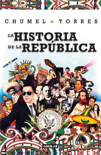 Conoce la historia de México con el peculiar estilo de Chumel Torres en ‘La Historia de la República’