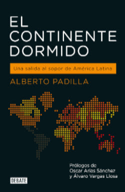 Descubre la propuesta de reforma profunda para América Latina en “El Continente Dormido” de Alberto Padilla