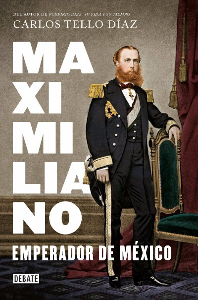 “Maximiliano, emperador de México” de Carlos Tello Díaz