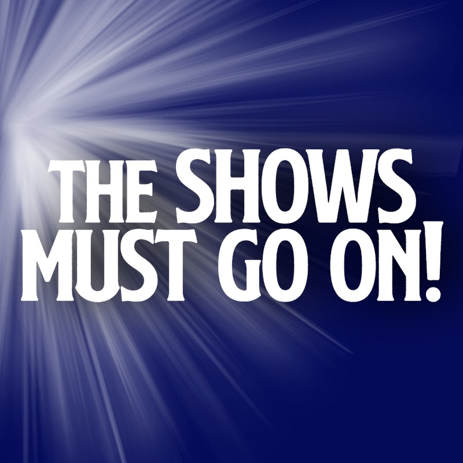 The shows must go on