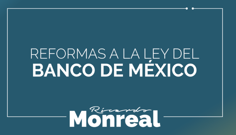 Defiende Monreal reforma a Ley del Banco de México