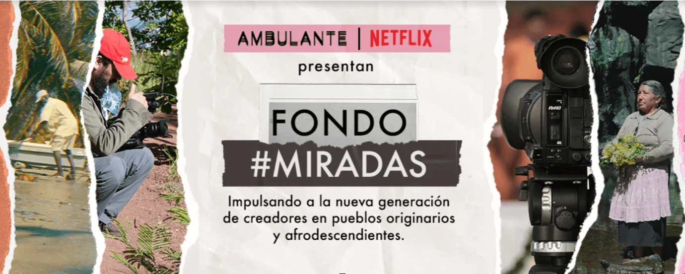 Ambulante y Netflix presentan el Fondo Miradas