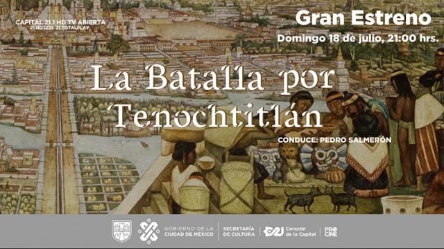 Capital 21 estrena “La Batalla por Tenochtitlán”