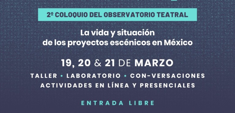 2° Coloquio del Observatorio Teatral se lleva a cabo del 19 al 21 de marzo