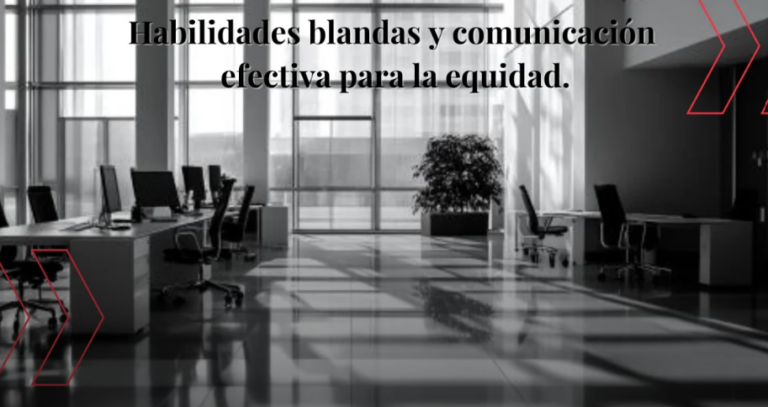 Habilidades blandas y comunicación efectiva para la equidad. Desmantelando el racismo en el trabajo