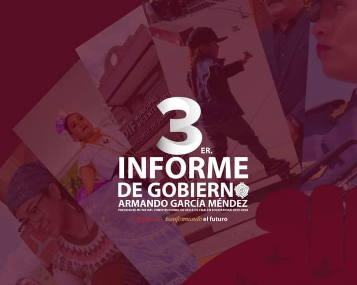 3er. Informe de Gobierno Valle de Chalco.